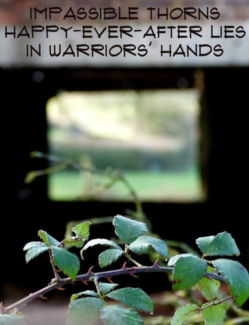 Impassible thorns Happy-ever-after lies In warriors hands