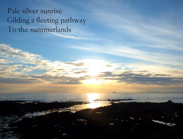 Pale silver sunrise Gilding a fleeting pathway To the summerlands