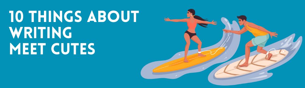 10 Things About Writing Meet Cutes #MondayBlogs&nbsp;#writingromance